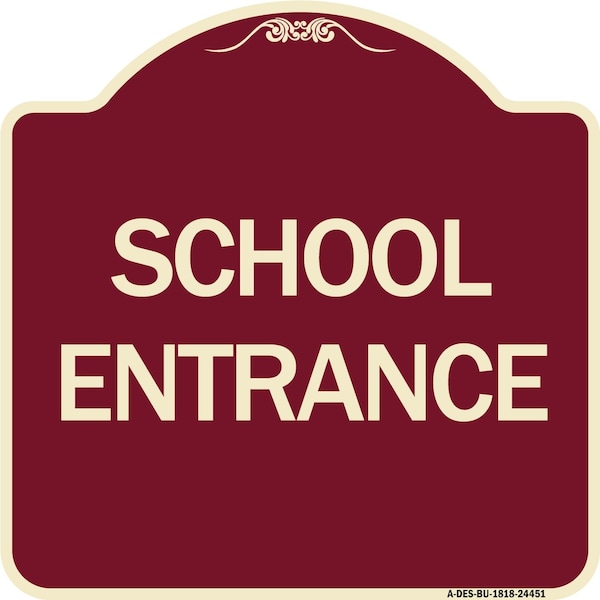 Designer Series Sign School Entrance, Burgundy Heavy-Gauge Aluminum Sign, 18" x 18", BU-1818-24451